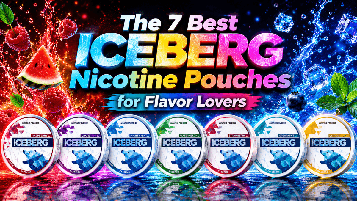 The 7 Best Iceberg Nicotine Pouches for Flavour Lovers